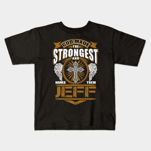 Jeff Name T Shirt - God Found Strongest And Named Them Jeff Gift Item Kids T-Shirt by reelingduvet